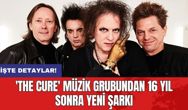 'The Cure' müzik grubundan 16 yıl sonra yeni şarkı