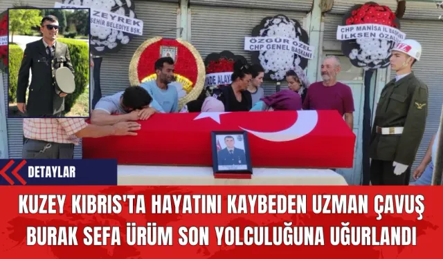 Kuzey Kıbrıs'ta Hayatını Kaybeden Uzman Çavuş Burak Sefa Ürüm Son Yolculuğuna Uğurlandı