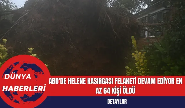 ABD'de Helene Kasırgası Felaketi Devam Ediyor: En Az 64 Kişi Öldü