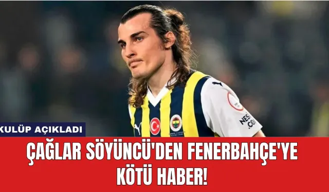 Çağlar Söyüncü'den Fenerbahçe'ye Kötü Haber! Kulüp Açıkladı