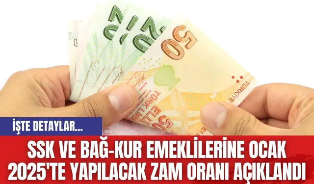 SSK ve Bağ-Kur emeklilerine Ocak 2025'te yapılacak zam oranı açıklandı