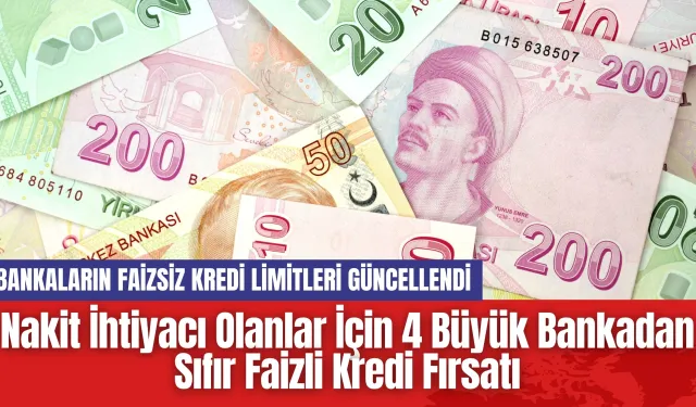 Nakit İhtiyacı Olanlar İçin 4 Büyük Bankadan Sıfır Faizli Kredi Fırsatı! Faizsiz Kredi Başvurusu Nasıl Yapılır?