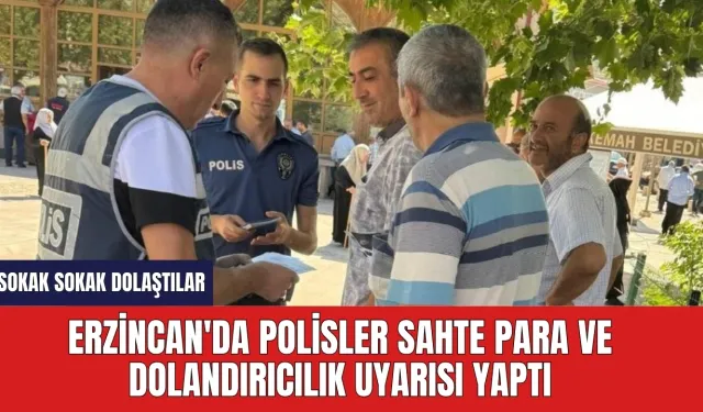 Erzincan'da polisler sahte para ve dolandırıcılık uyarısı yaptı