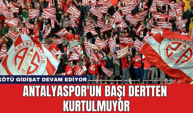 Antalyaspor'un Başı Dertten Kurtulmuyor