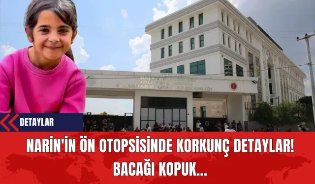 Narin'in Ön Otopsisinde Korkunç Detaylar! Bacağı Kopuk...