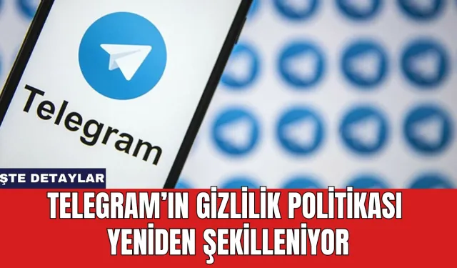 Telegram’ın Gizlilik Politikası Yeniden Şekilleniyor