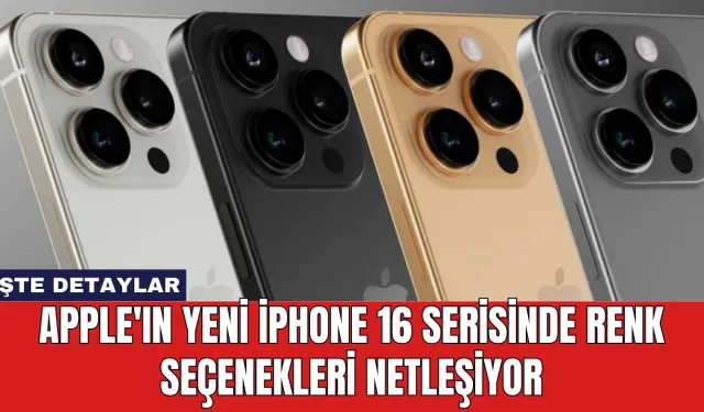 Apple'ın Yeni iPhone 16 Serisinde Renk Seçenekleri Netleşiyor