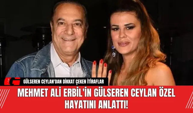 Mehmet Ali Erbil'in Gülseren Ceylan Özel Hayatını Anlattı!