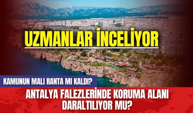 Antalya Falezlerinde Koruma Alanı Daraltılıyor Mu?