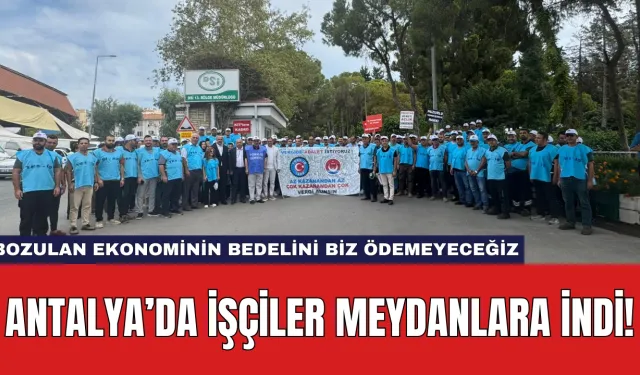 Antalya’da İşçiler Meydanlara İndi!