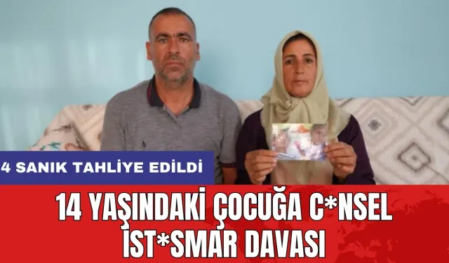 14 yaşındaki çocuğa c*nsel ist*smar davası: 4 sanık tahliye edildi