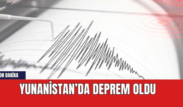 Son dakika! Yunanistan'da deprem oldu