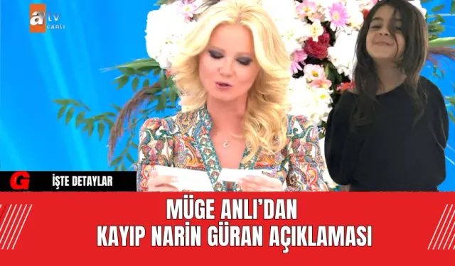 Müge Anlı’dan Kayıp Narin Güran Açıklaması