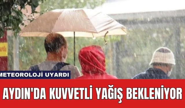 Meteoroloji Uyardı: Aydın'da Kuvvetli Yağış Bekleniyor