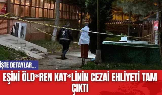 Eşini öld*ren kat*linin cezai ehliyeti tam çıktı