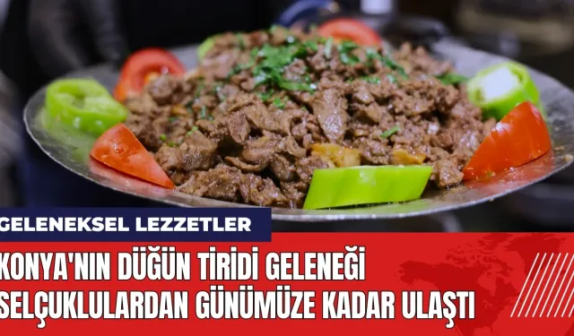 Konya'nın düğün tiridi geleneği Selçuklulardan günümüze kadar ulaştı