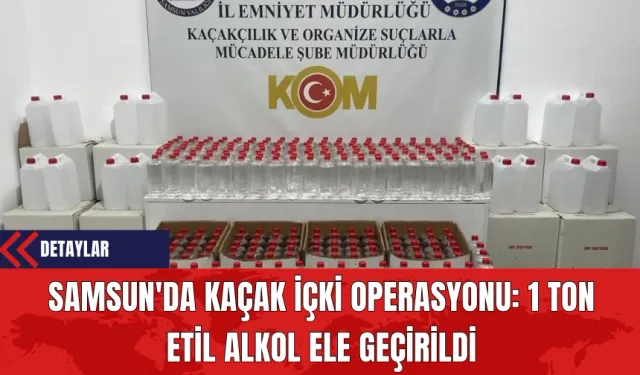 Samsun'da Kaçak İçki Operasyonu: 1 Ton Etil Alkol Ele Geçirildi