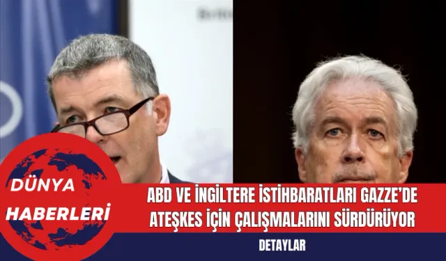 ABD ve İngiltere İstihbaratları Gazze’de Ateşkes İçin Çalışmalarını Sürdürüyor