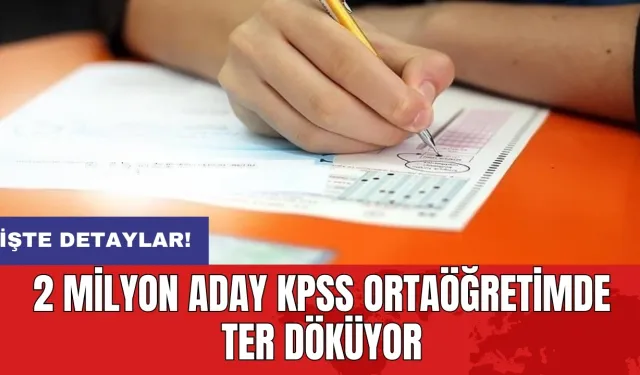 2 milyon aday KPSS ortaöğretimde ter döküyor