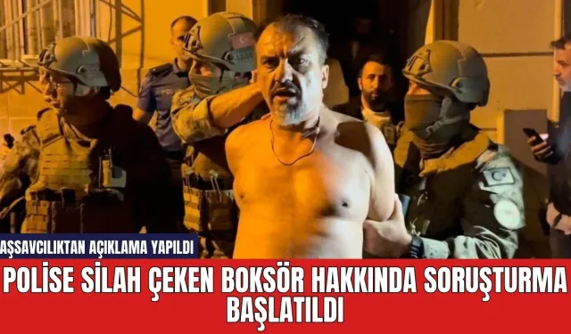 Polise silah çeken boksör hakkında soruşturma başlatıldı