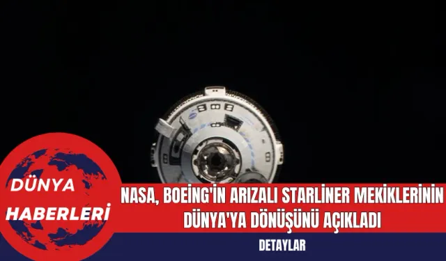 NASA, Boeing'in Arızalı Starliner Mekiklerinin Dünya'ya Dönüşünü Açıkladı