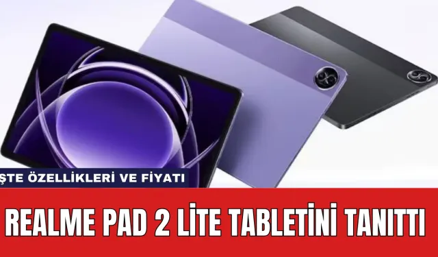 Realme Pad 2 Lite Tabletini Tanıttı: İşte Özellikleri ve Fiyatı