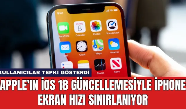 Apple'ın iOS 18 Güncellemesiyle iPhone Ekran Hızı Sınırlanıyor