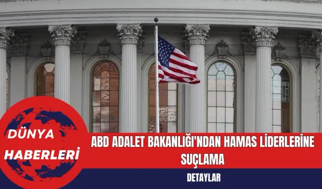 ABD Adalet Bakanlığı'ndan Hamas Liderlerine Suçlama