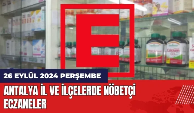 Antalya nöbetçi eczane! 26 Eylül Perşembe nöbetçi eczaneler