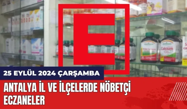 Antalya nöbetçi eczane! 25 Eylül Çarşamba nöbetçi eczaneler