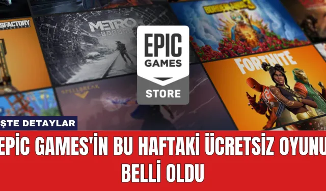 Epic Games'in Bu Haftaki Ücretsiz Oyunu Belli Oldu