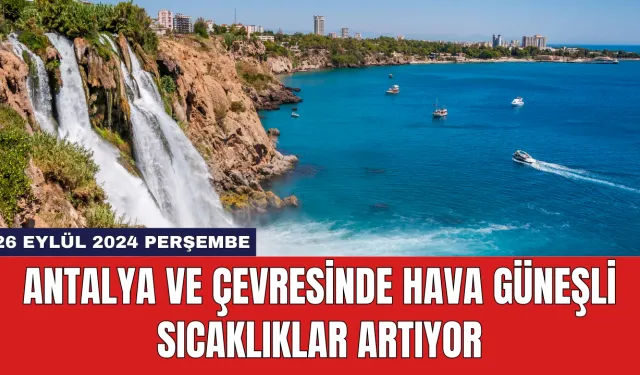 Antalya ve Çevresinde Hava Güneşli Sıcaklıklar Artıyor