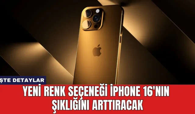 Yeni Renk Seçeneği iPhone 16'nın Şıklığını Arttıracak