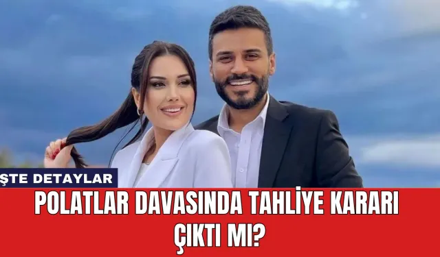 Polatlar Davasında Tahliye Kararı Çıktı Mı?