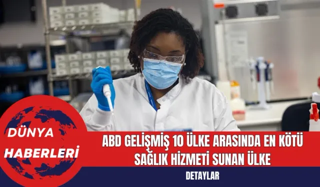 ABD Gelişmiş 10 Ülke Arasında En Kötü Sağlık Hizmeti Sunan Ülke