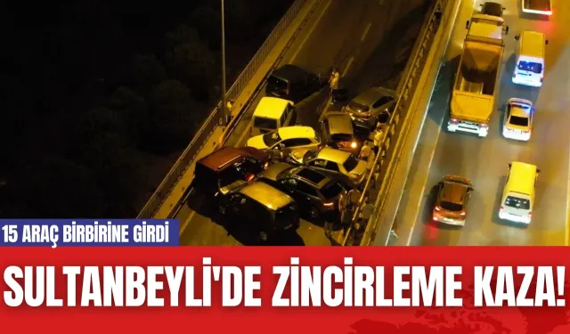 Sultanbeyli'de Zincirleme Kaza! 15 Araç Birbirine Girdi