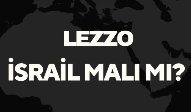 Lezzo İsrail Malı Mı? Lezzo'nun Kökeni ve Üretim Detayları