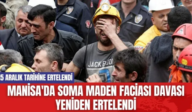 Manisa'da Soma maden faciası davası yeniden ertelendi