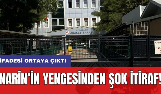 Narin’in yengesinden şok itiraf! İfadesi ortaya çıktı