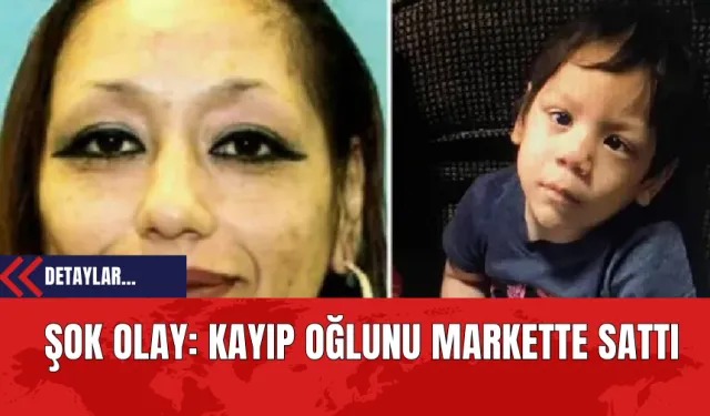 Şok Olay: Kayıp Oğlunu Markette Sattı