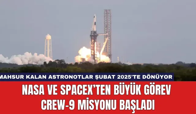 NASA ve SpaceX’ten Büyük Görev Crew-9 Misyonu Başladı