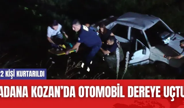 Adana Kozan’da Otomobil Dereye Uçtu: 2 Kişi Kurtarıldı