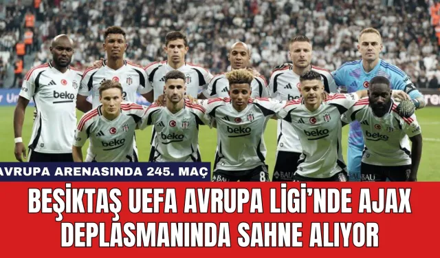 Beşiktaş UEFA Avrupa Ligi’nde Ajax Deplasmanında Sahne Alıyor