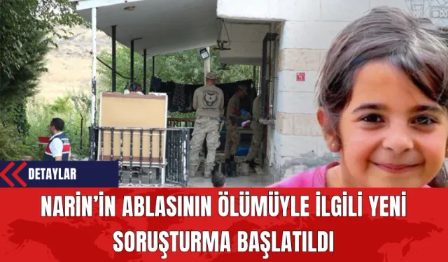 Narin’in Ablasının Ölümüyle İlgili Yeni Soruşturma Başlatıldı