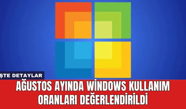 Ağustos Ayında Windows Kullanım Oranları Değerlendirildi