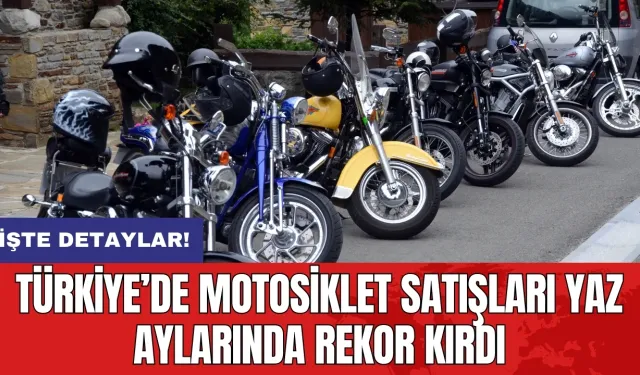 Türkiye’de motosiklet satışları yaz aylarında rekor kırdı