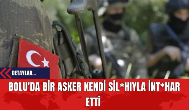 Bolu'da Bir Asker Kendi Sil*hıyla İnt*har Etti