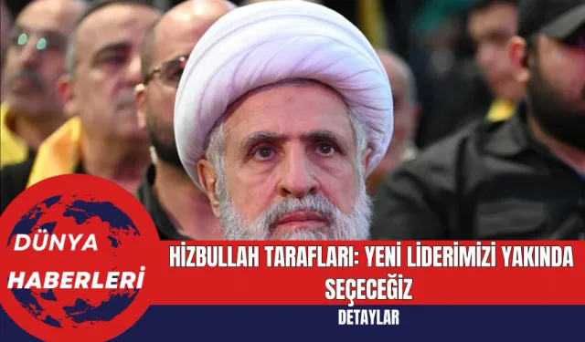 Hizbullah Tarafları: Yeni Liderimizi Yakında Seçeceğiz