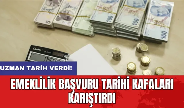 Emeklilik başvuru tarihi kafaları karıştırdı: Uzman tarih verdi!