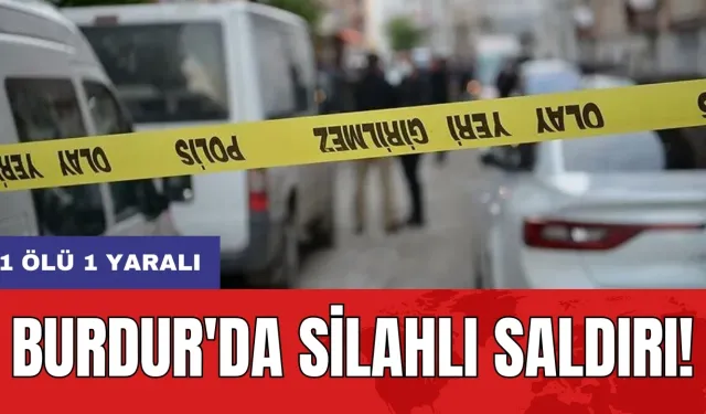 Burdur'da silahlı saldırı: 1 ölü 1 yaralı